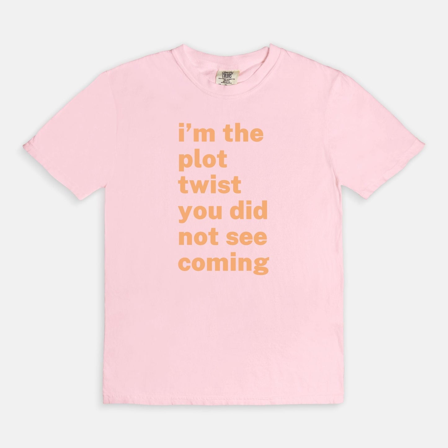 Shop the I'm The Plot Twist You Did Not See Coming T-Shirt in Blossom. Free shipping. Buy today at Up & Comer!