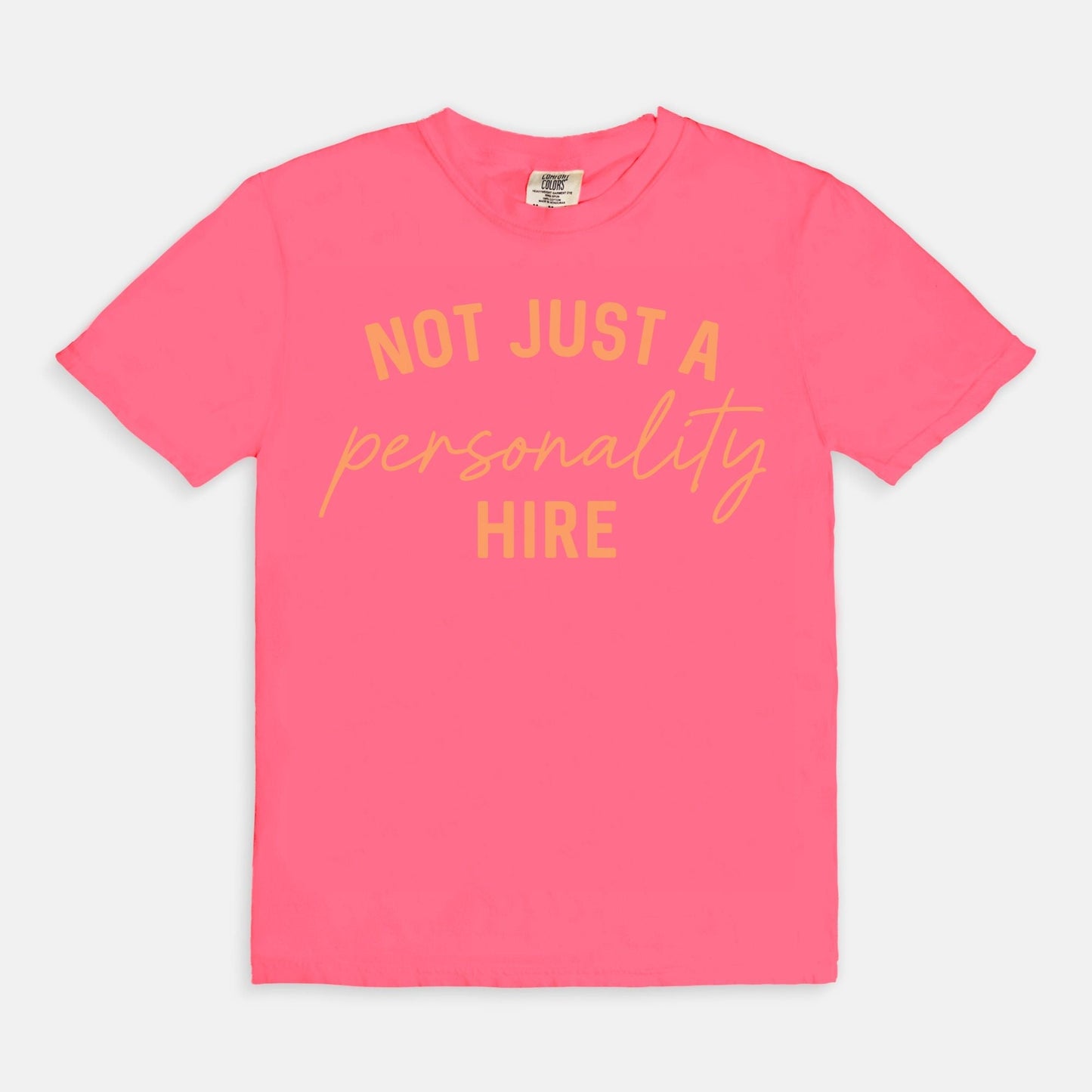 Shop the Not Just A Personality Hire T-Shirt in Neon Pink. Free shipping. Buy today at Up & Comer!