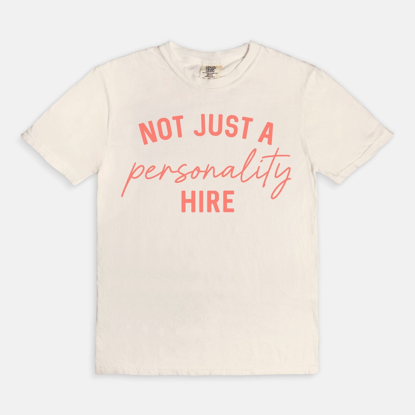Shop the Not Just A Personality Hire T-Shirt in Ivory. Free shipping. Buy today at Up & Comer!