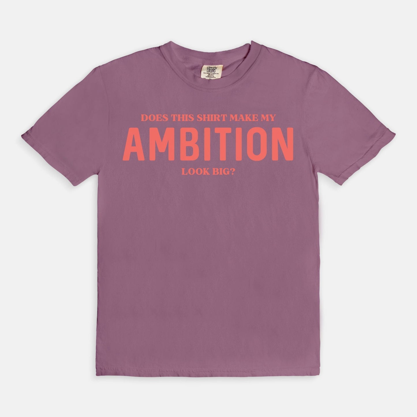 Shop the Does This Shirt Make My Ambition Look Big? T-Shirts at Up & Comer. Free shipping!
