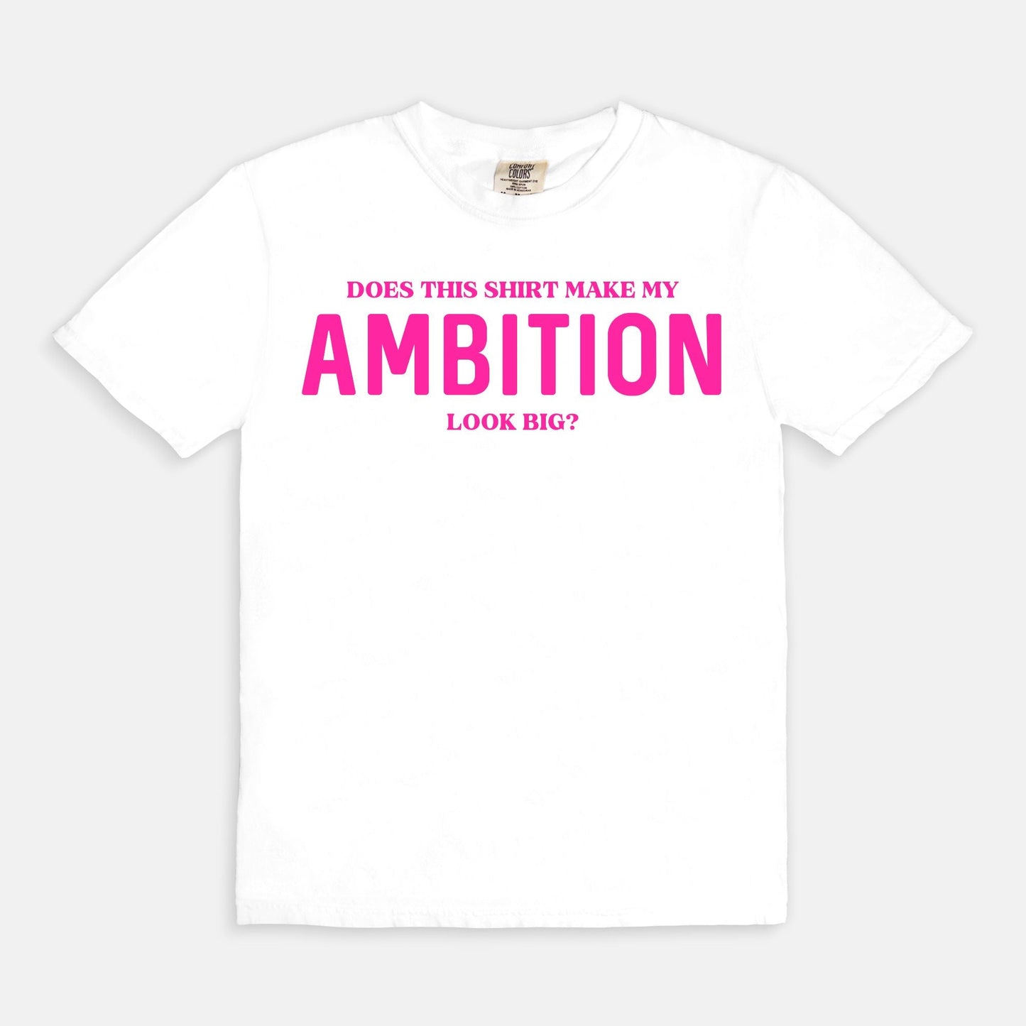 Shop the Does This Shirt Make My Ambition Look Big? T-Shirts at Up & Comer. Free shipping!