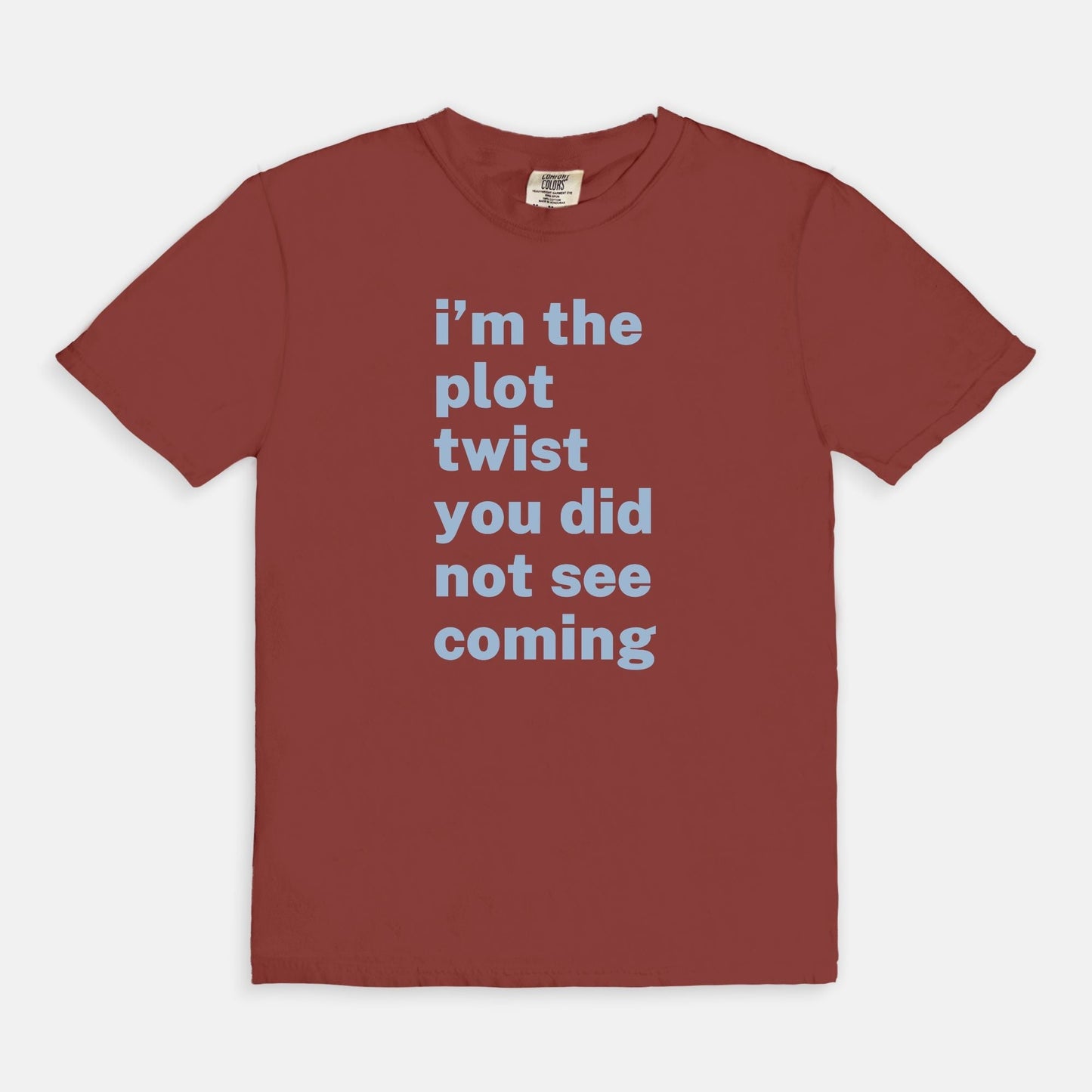 Shop the I'm The Plot Twist You Did Not See Coming T-Shirt in Chili. Free shipping. Buy today at Up & Comer!