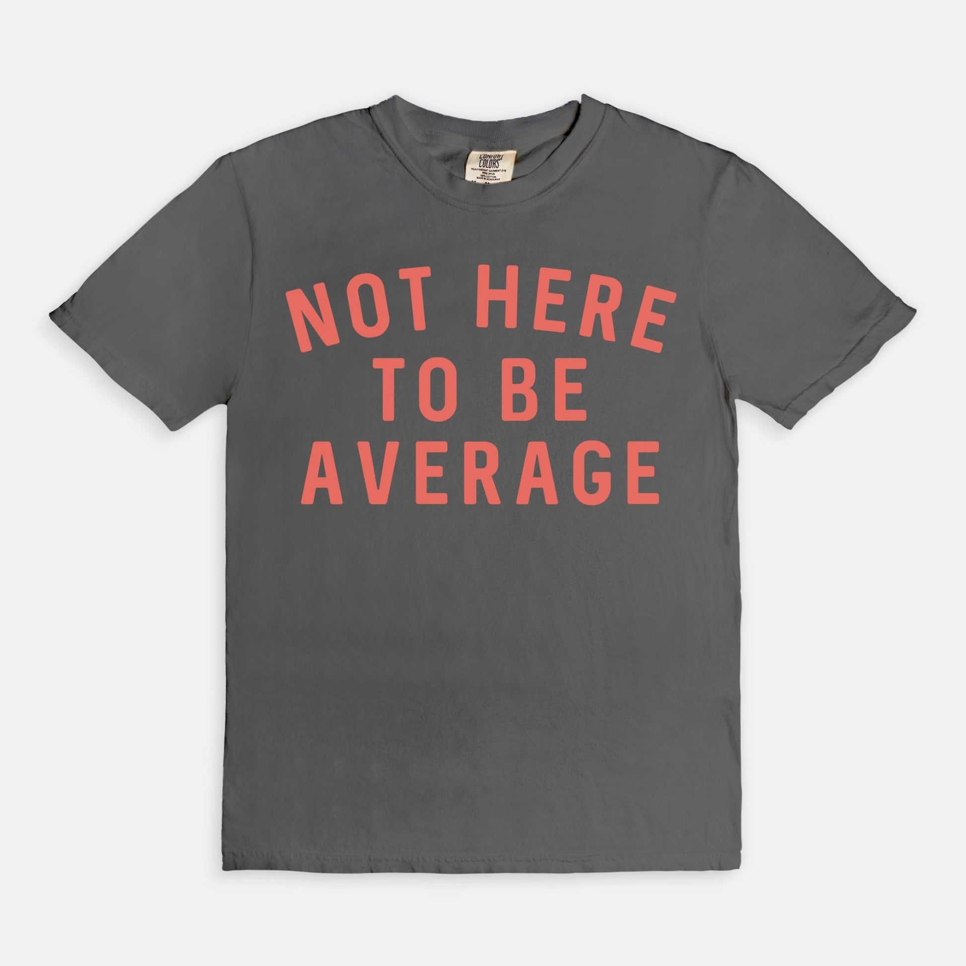 Shop the Not Here To Be Average T-Shirt in Pepper. Free shipping. Buy today at Up & Comer!