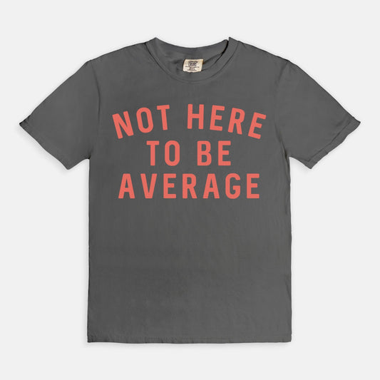 Shop the Not Here To Be Average T-Shirt in Pepper. Free shipping. Buy today at Up & Comer!