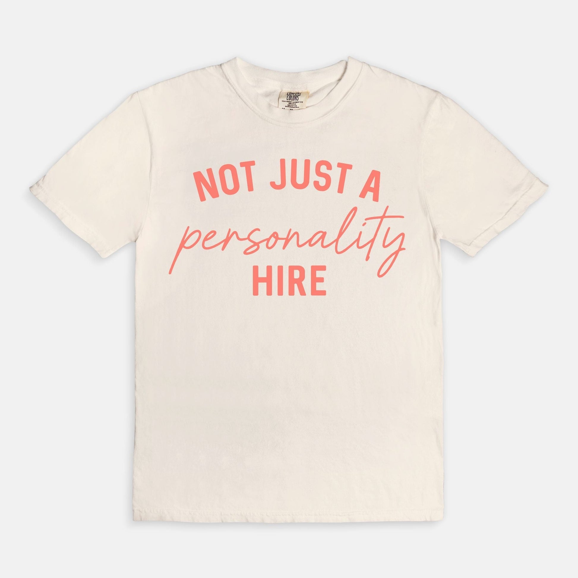 Shop the Not Just A Personality Hire T-Shirt in Ivory. Free shipping. Buy today at Up & Comer!
