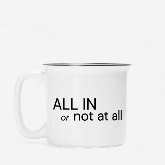 Shop the All In Or Not At All Mug Mugs at Up & Comer. Free shipping!