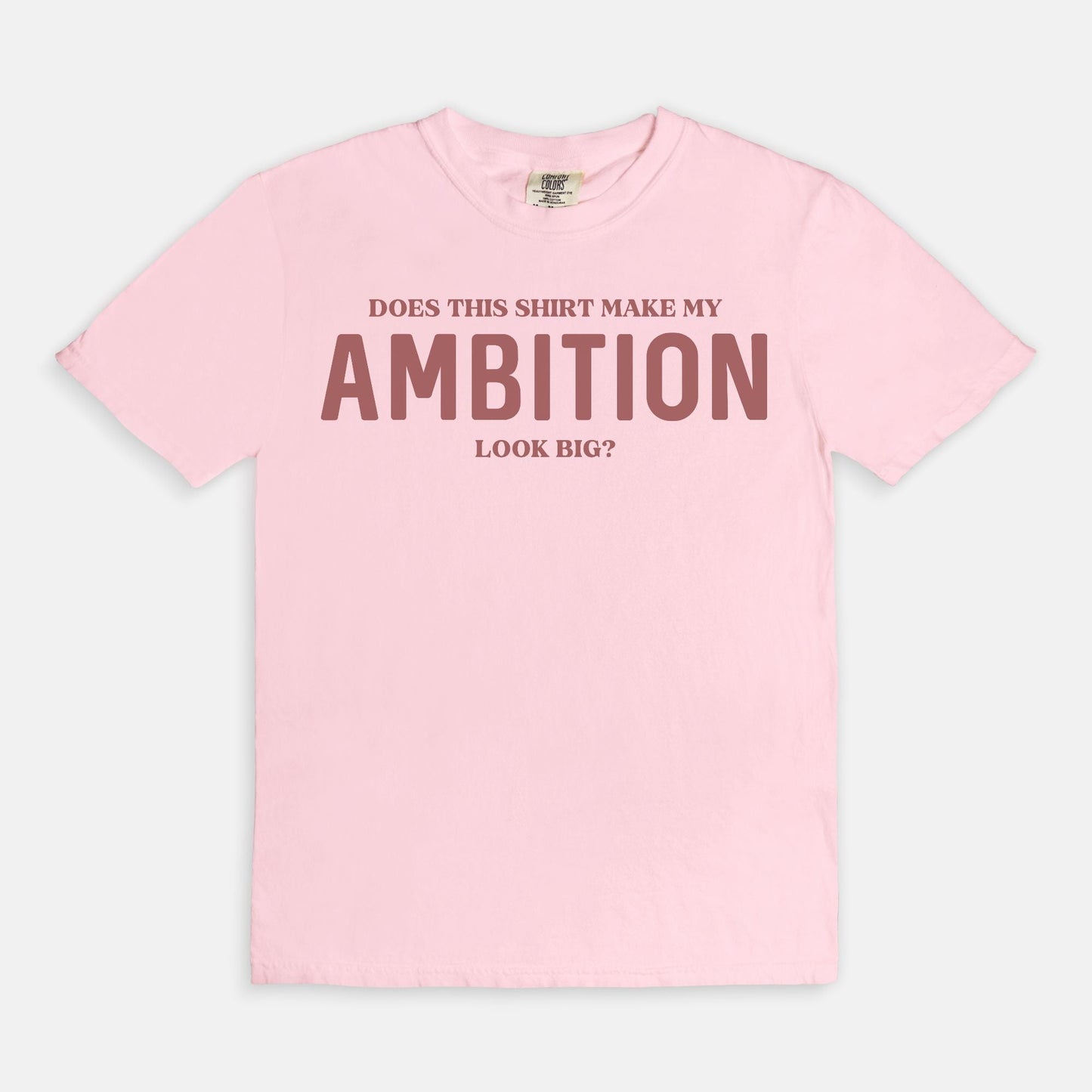 Shop the Does This Shirt Make My Ambition Look Big? T-Shirts at Up & Comer. Free shipping!