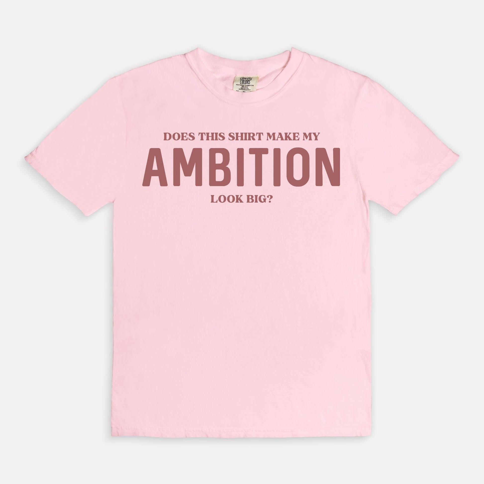 Shop the Does This Shirt Make My Ambition Look Big? T-Shirts at Up & Comer. Free shipping!