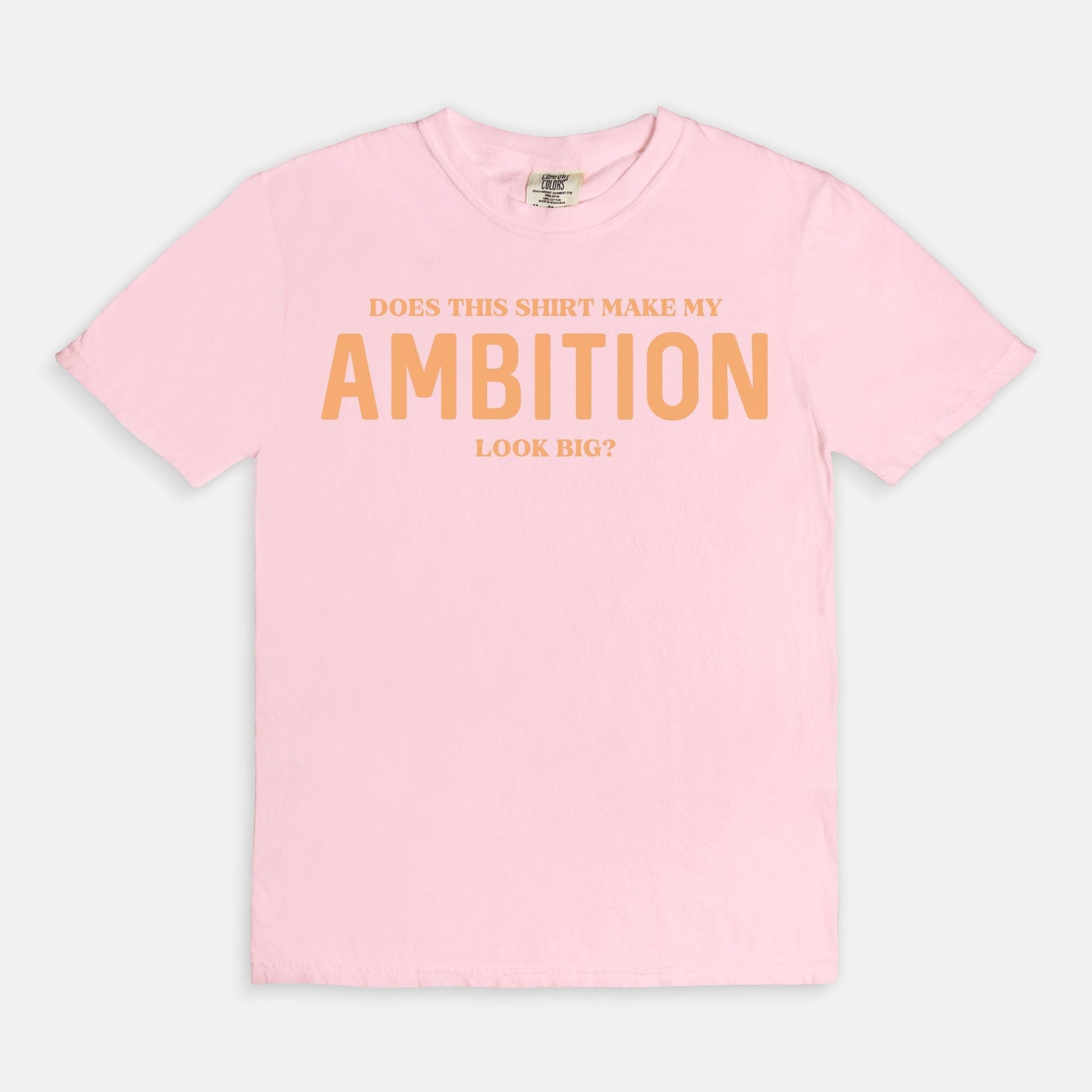 Shop the Does This Shirt Make My Ambition Look Big? T-Shirts at Up & Comer. Free shipping!