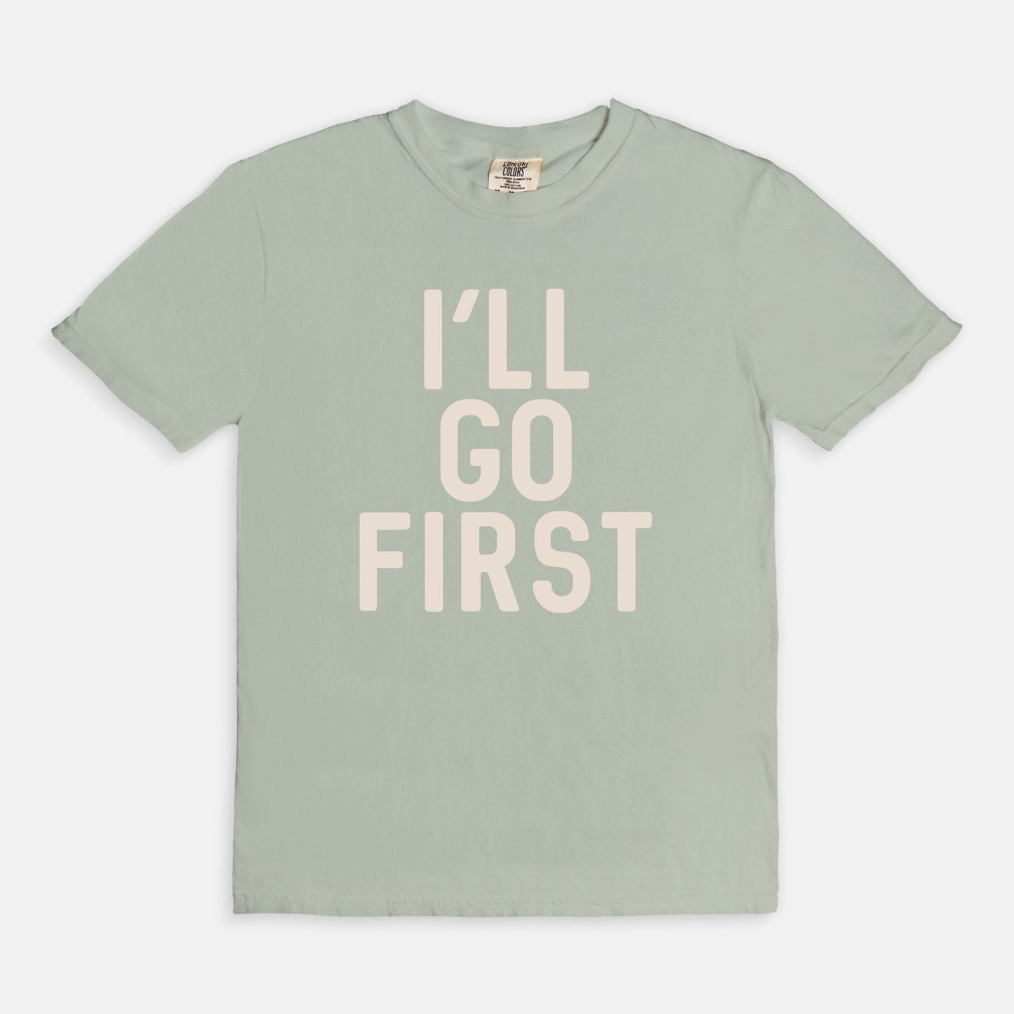 Shop the I'll Go First T-Shirts at Up & Comer. Free shipping!