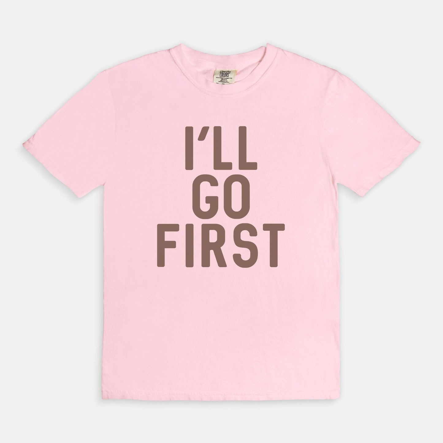 Shop the I'll Go First T-Shirts at Up & Comer. Free shipping!