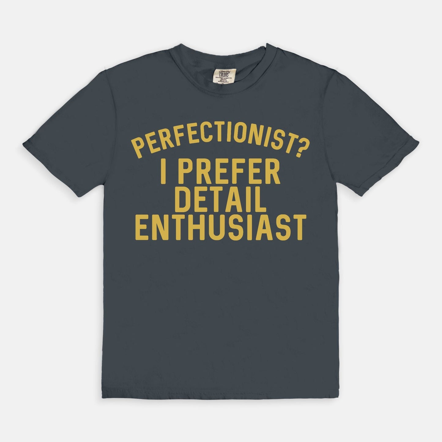 Shop the Perfectionist? I Prefer Detail Enthusiast T-Shirts at Up & Comer. Free shipping!