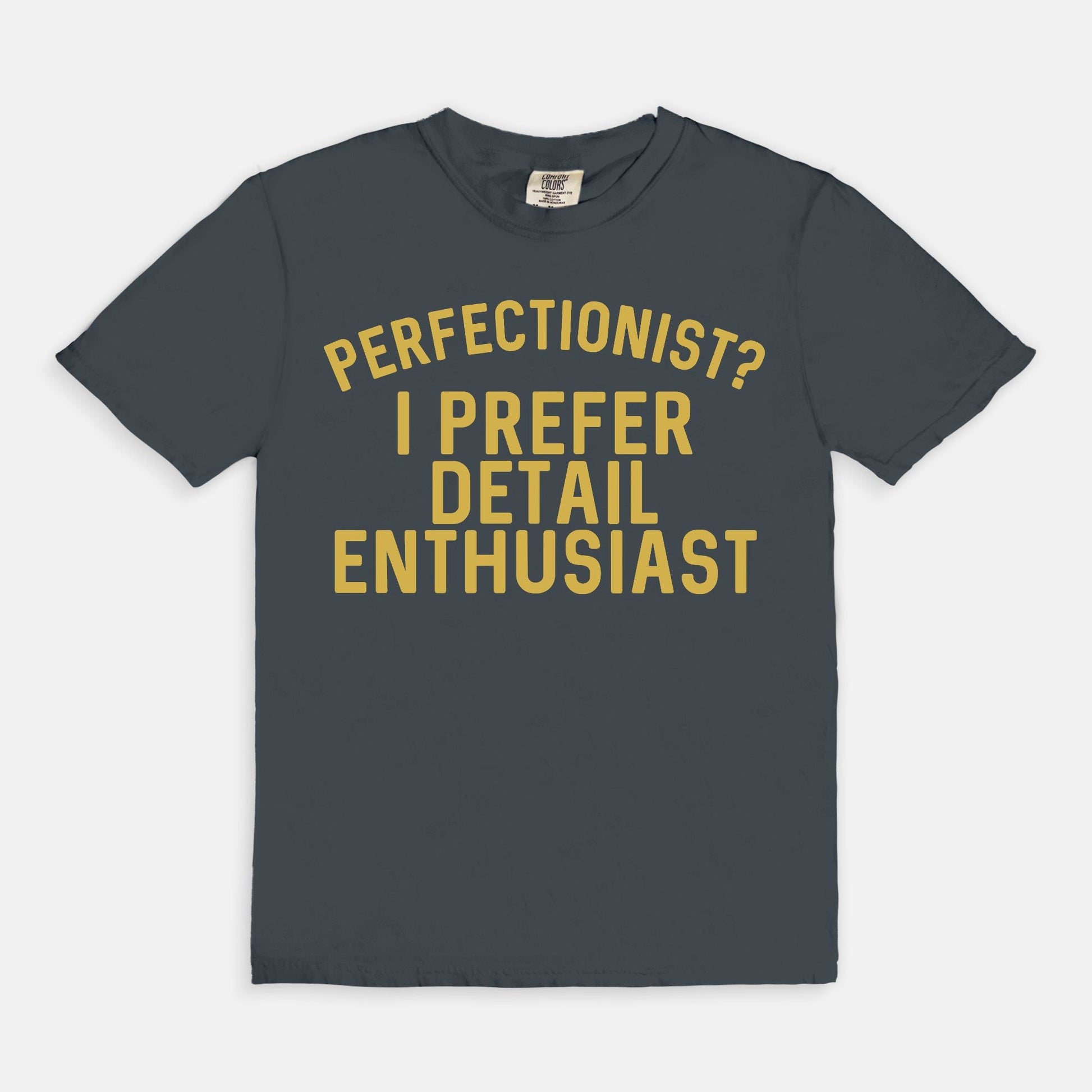 Shop the Perfectionist? I Prefer Detail Enthusiast T-Shirts at Up & Comer. Free shipping!