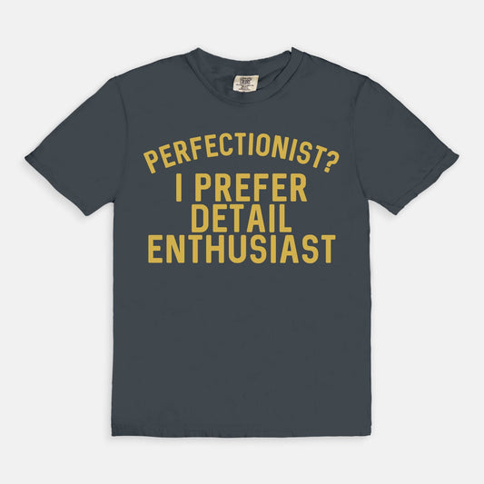 Shop the Perfectionist? I Prefer Detail Enthusiast T-Shirts at Up & Comer. Free shipping!