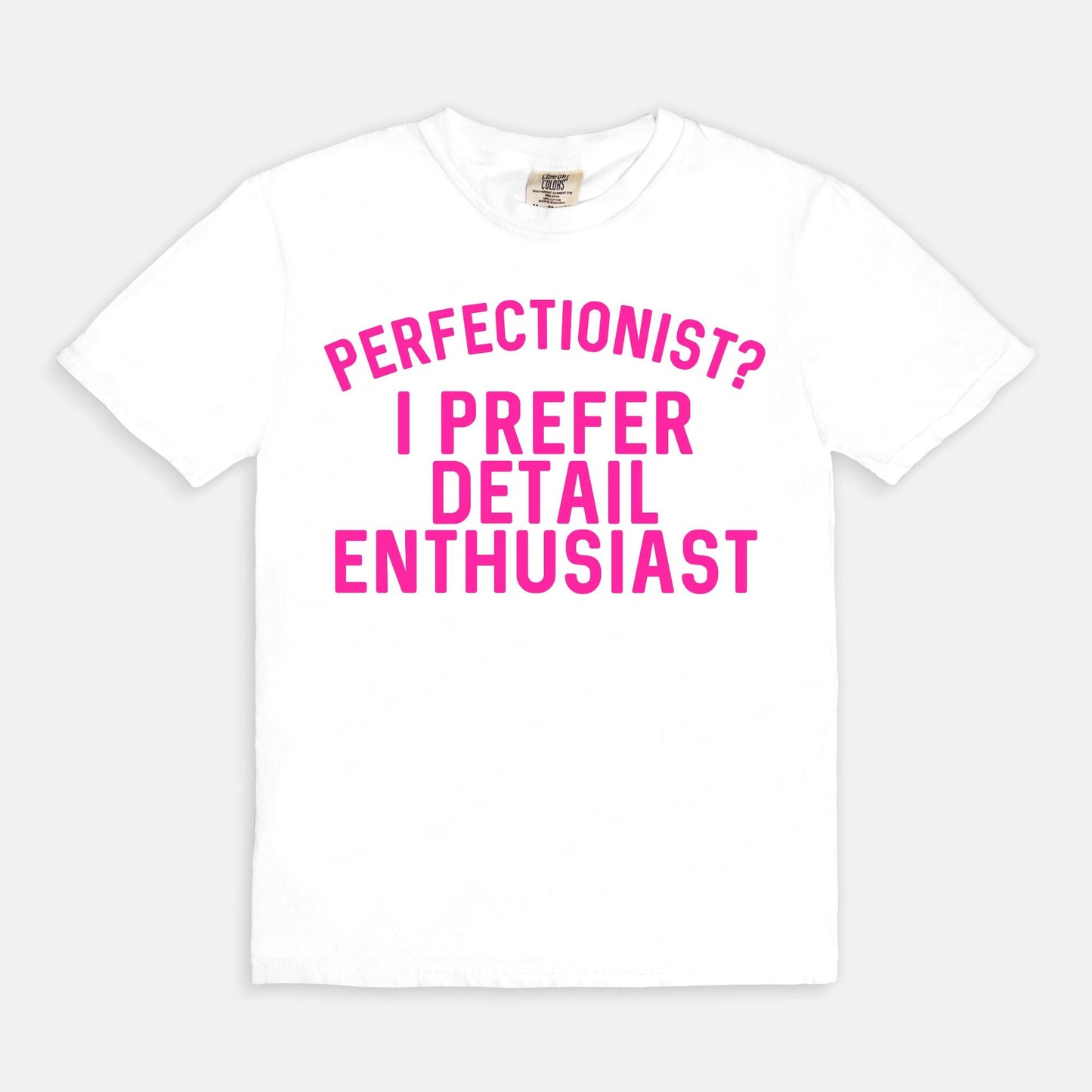 Shop the Perfectionist? I Prefer Detail Enthusiast T-Shirts at Up & Comer. Free shipping!
